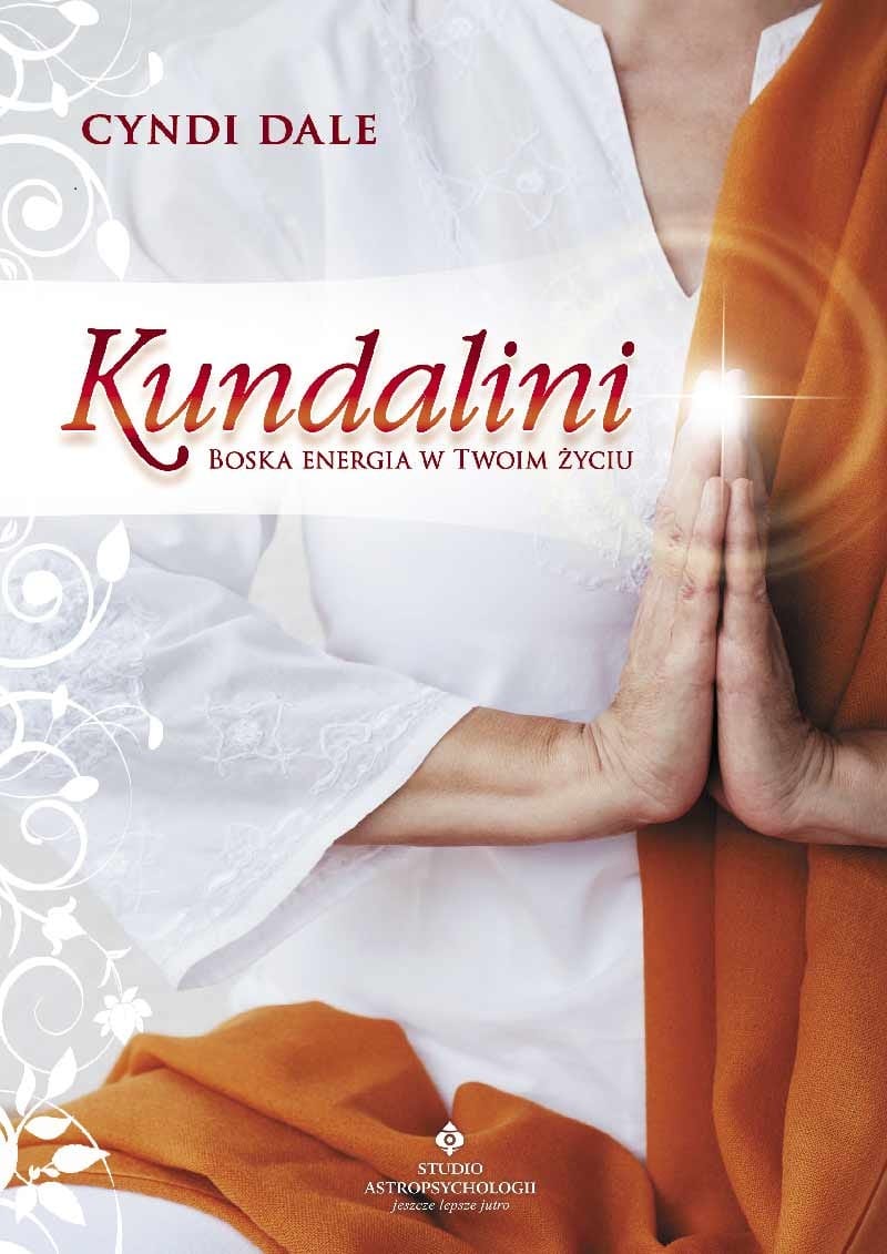 Kundalini. Boska energia w Twoim życiu