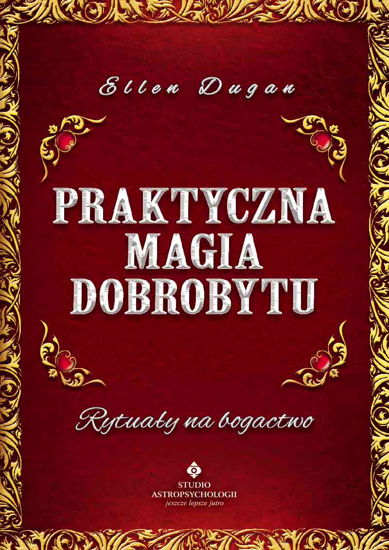 Praktyczna magia dobrobytu. Rytuały na bogactwo