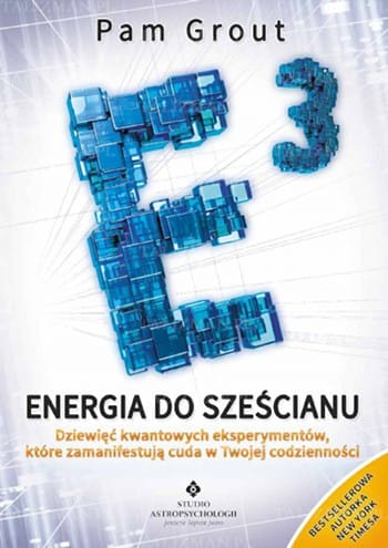 Energia do sześcianu. Dziewięć kwantowych eksperymentów, które zamanifestują cuda w Twojej codzienności