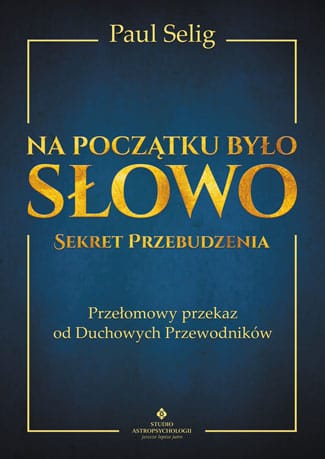 Na poczatku było Słowo - sekret przebudzenia Paul Selig duchowe przebudzenie