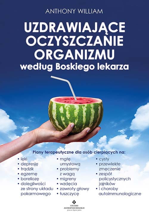Uzdrawiajace oczyszczanie organizmu wedlug Boskiego lekarza Anthony William