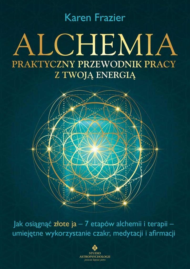 Alchemia - praktyczny przewodnik pracy z twoją energią. Jak osiągnąć